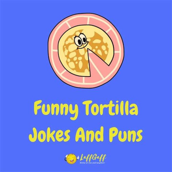 30+ Hilarious Tortilla Jokes And Puns! LaffGaff