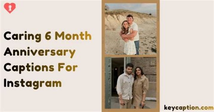 6 Month Anniversary Captions For Instagram