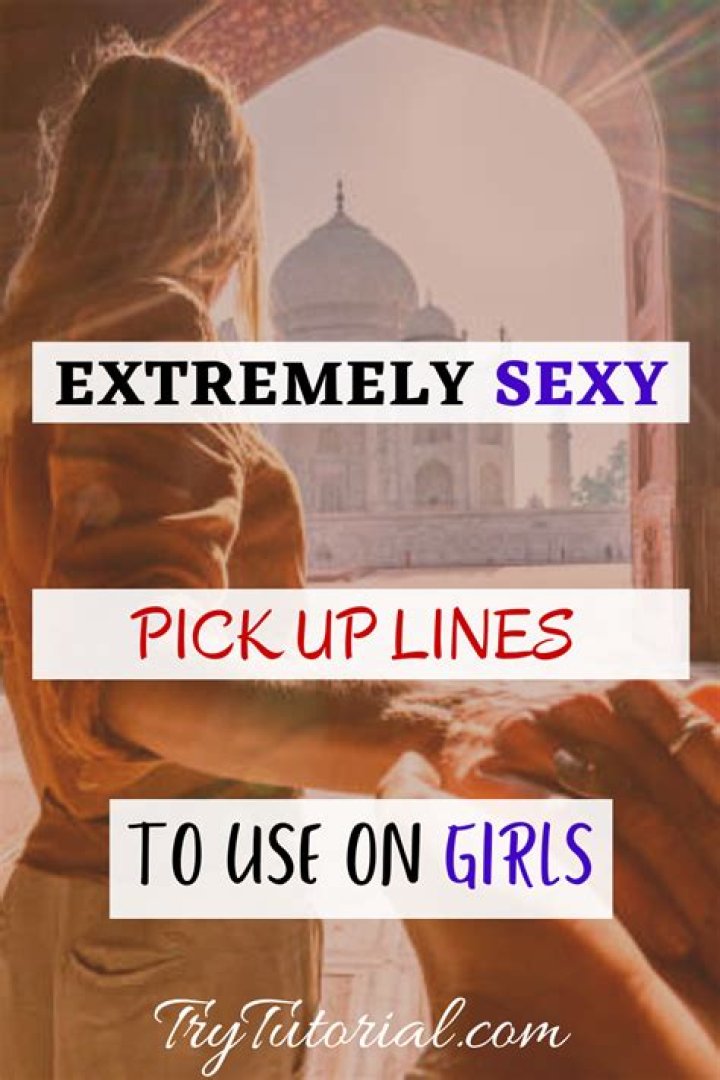 70 sexy pick up lines for him and her that are extremely unsafe to use