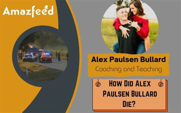 Alex Paulsen Bullard Accident A Tragic Loss for His Family and