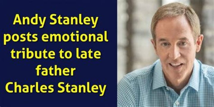 Andy Stanley posts emotional tribute to late father Dr. Charles Stanley