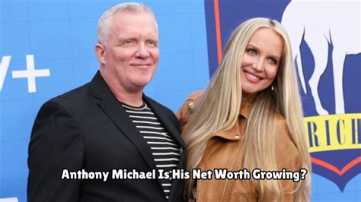 Anthony Michael Net Worth 2023 Wiki Bio, Married, Dating, Family