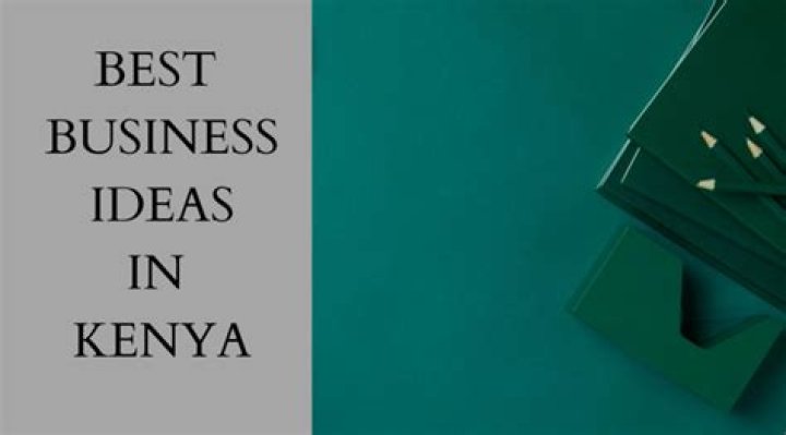 Best Business Ideas in Kenya in 2023? Here are the Top 20