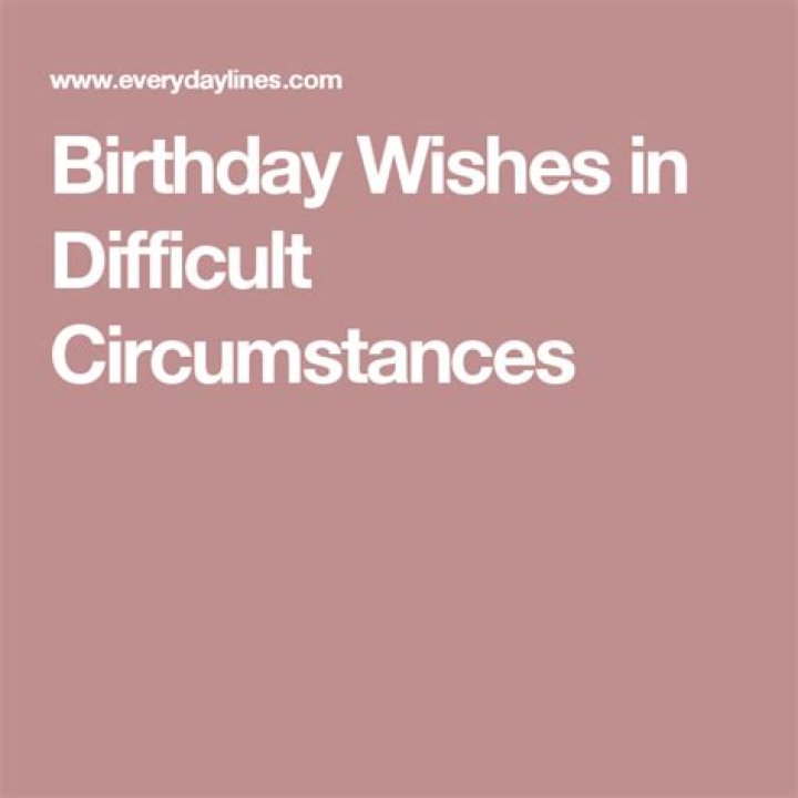 Birthday wishes in difficult circumstances square