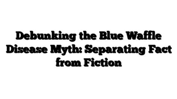 Debunking The Blue Waffle Disease: A Comprehensive Guide
