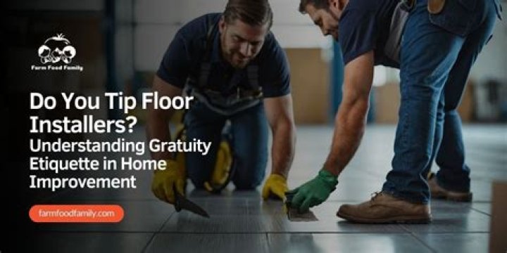 Do You Tip Flooring Installers? 5 ExpertBacked Tips for Proper