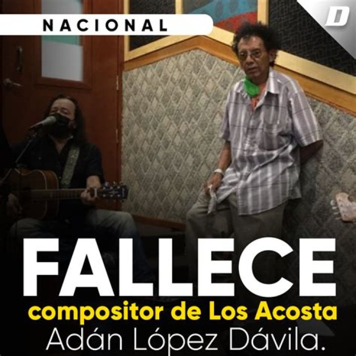 El compositor de Los Acosta, Ad&aacute;n L&oacute;pez D&aacute;vila falleci&oacute; a los 61 a&ntilde;os