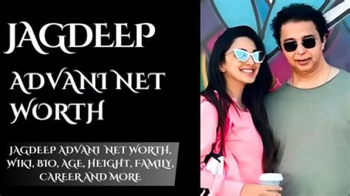 How Jagdeep Advani's Father Shaped His Net Worth