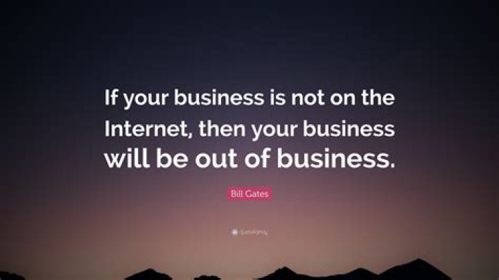 If your business is not on the internet then your business will be out of business.