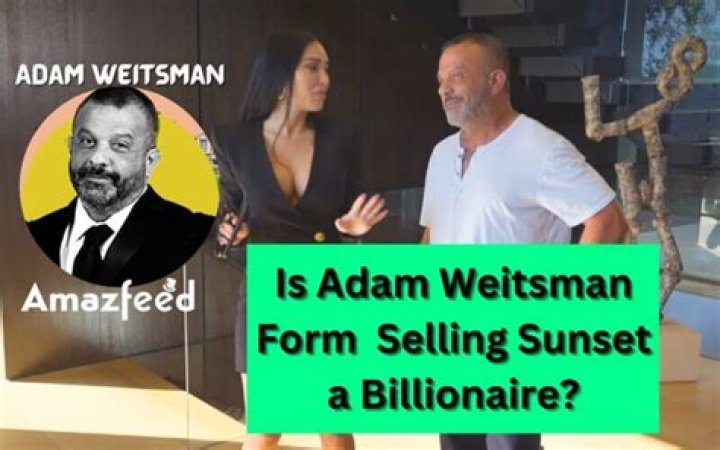 Is Adam Weitsman From Selling Sunset a Billionaire? What&rsquo;s His Net Worth?