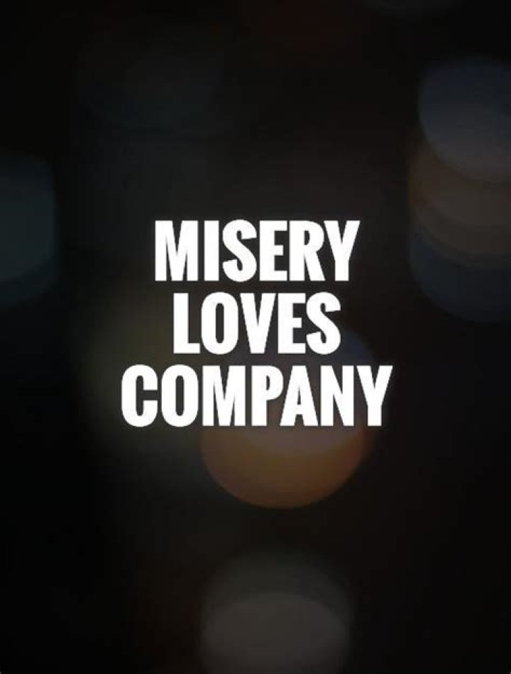 Misery loves company Picture Quotes