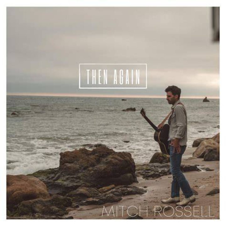 MITCH ROSSELL “THEN AGAIN” Music City Music Magazine
