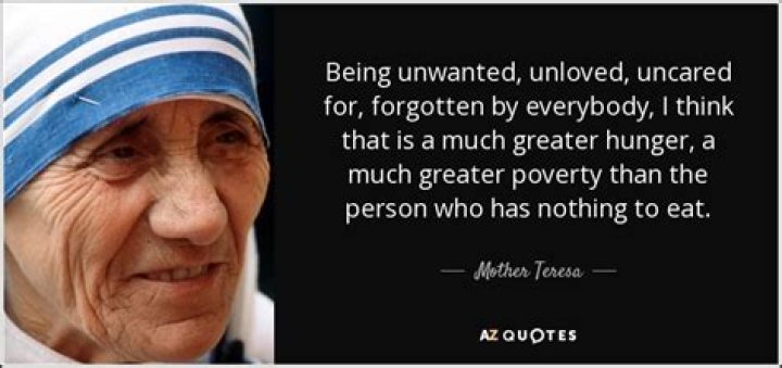 Mother Teresa Quote &ldquo;Being unwanted, unloved, uncared for,