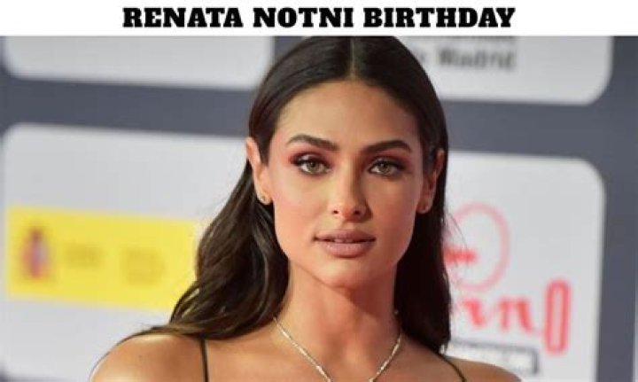 Renata Notni Birthday, Real Name, Age, Weight, Height, Family, Facts