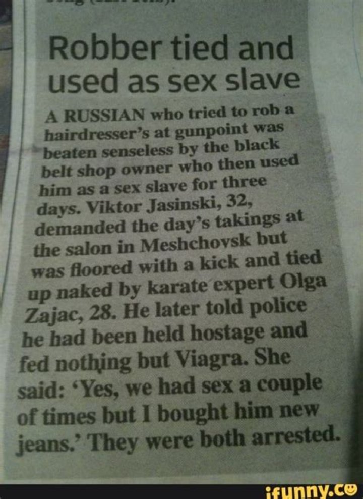 Robber tied and used as sex slave A RUSSIAN who tried to rob