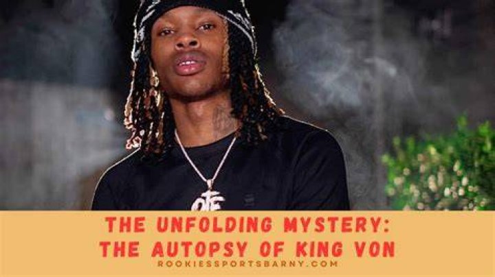 Unraveling The Mystery Of King Von's Autopsy
