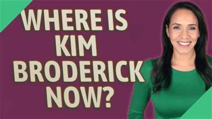 Where is kim broderick now